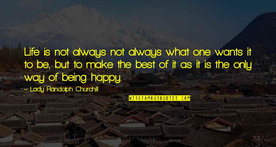 Best Way Of Life Quotes By Lady Randolph Churchill: Life is not always not always what one