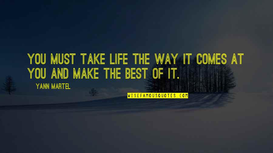 Best Way Of Life Quotes By Yann Martel: You must take life the way it comes