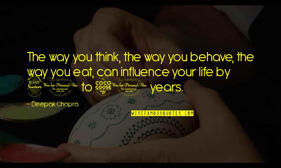 Best Way To Behave Quotes By Deepak Chopra: The way you think, the way you behave,
