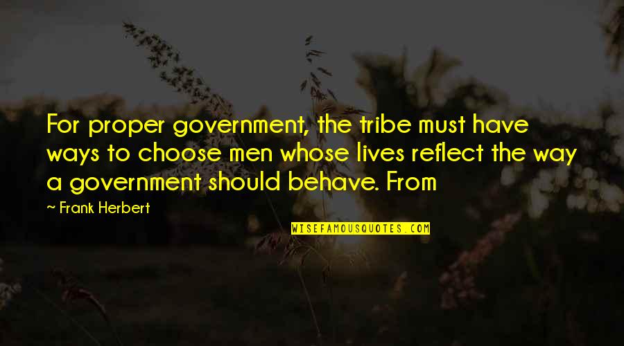 Best Way To Behave Quotes By Frank Herbert: For proper government, the tribe must have ways