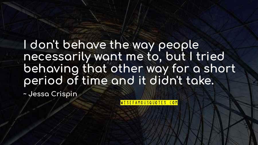 Best Way To Behave Quotes By Jessa Crispin: I don't behave the way people necessarily want