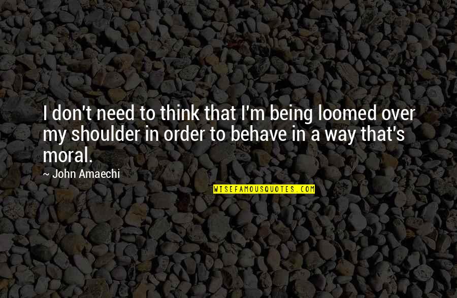Best Way To Behave Quotes By John Amaechi: I don't need to think that I'm being