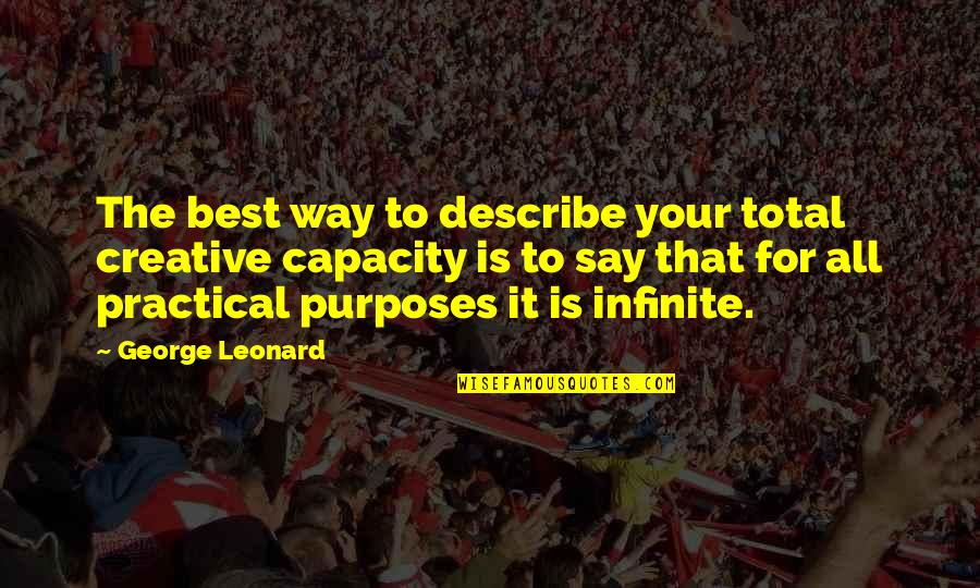 Best Way To Describe Quotes By George Leonard: The best way to describe your total creative