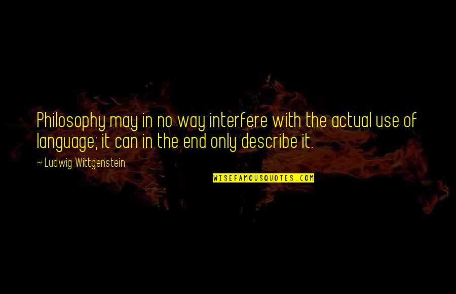Best Way To Describe Quotes By Ludwig Wittgenstein: Philosophy may in no way interfere with the
