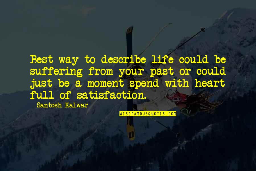 Best Way To Describe Quotes By Santosh Kalwar: Best way to describe life could be suffering