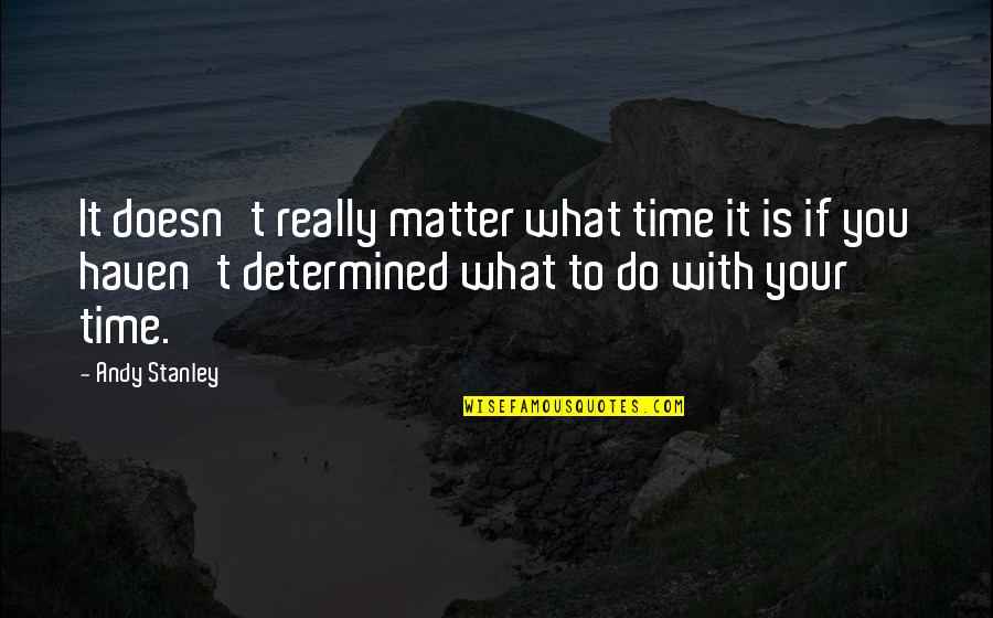 Best Way To Display Quotes By Andy Stanley: It doesn't really matter what time it is