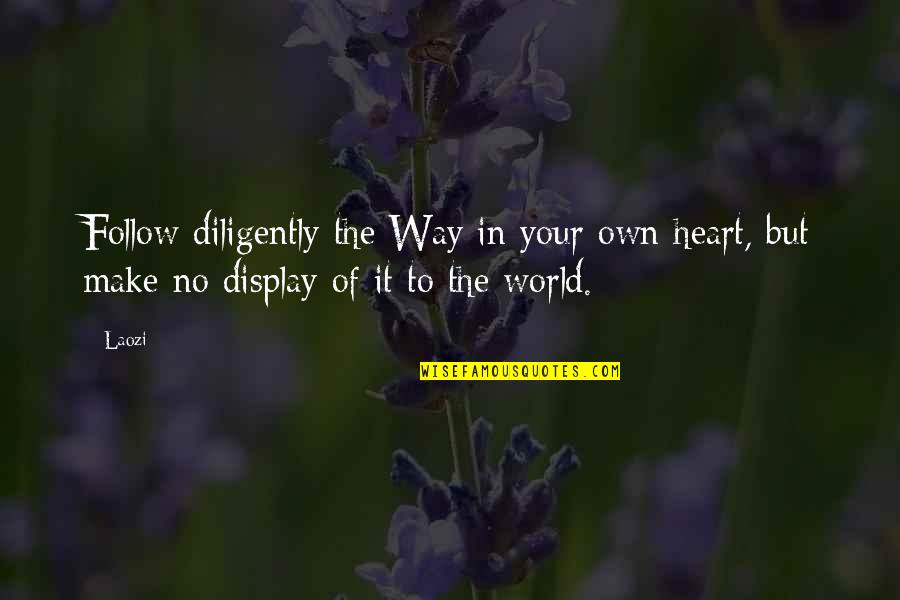 Best Way To Display Quotes By Laozi: Follow diligently the Way in your own heart,