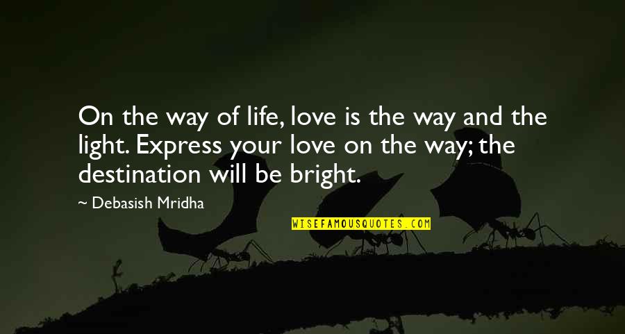 Best Way To Express Love Quotes By Debasish Mridha: On the way of life, love is the