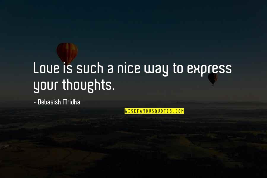 Best Way To Express Love Quotes By Debasish Mridha: Love is such a nice way to express