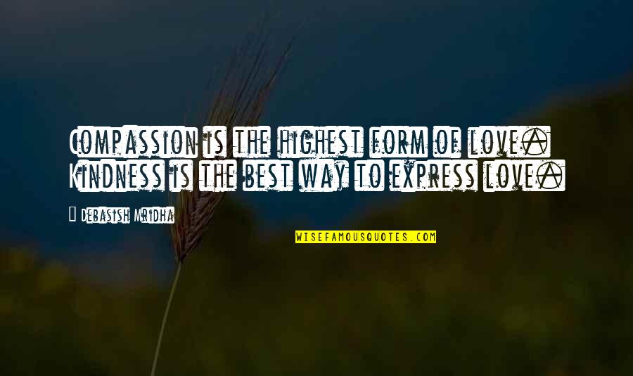 Best Way To Express Love Quotes By Debasish Mridha: Compassion is the highest form of love. Kindness