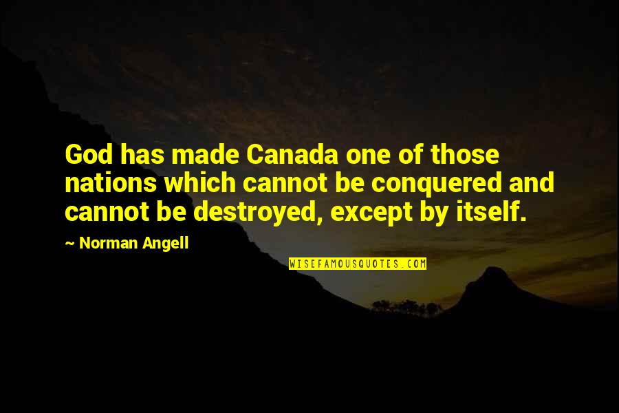 Best Way To Express Love Quotes By Norman Angell: God has made Canada one of those nations