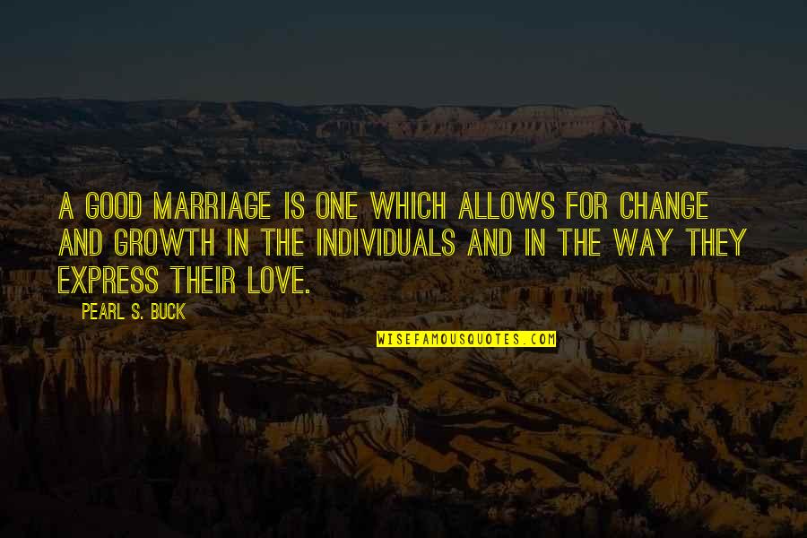 Best Way To Express Love Quotes By Pearl S. Buck: A good marriage is one which allows for
