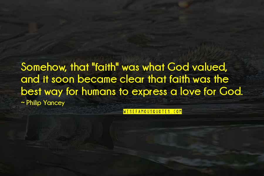 Best Way To Express Love Quotes By Philip Yancey: Somehow, that "faith" was what God valued, and