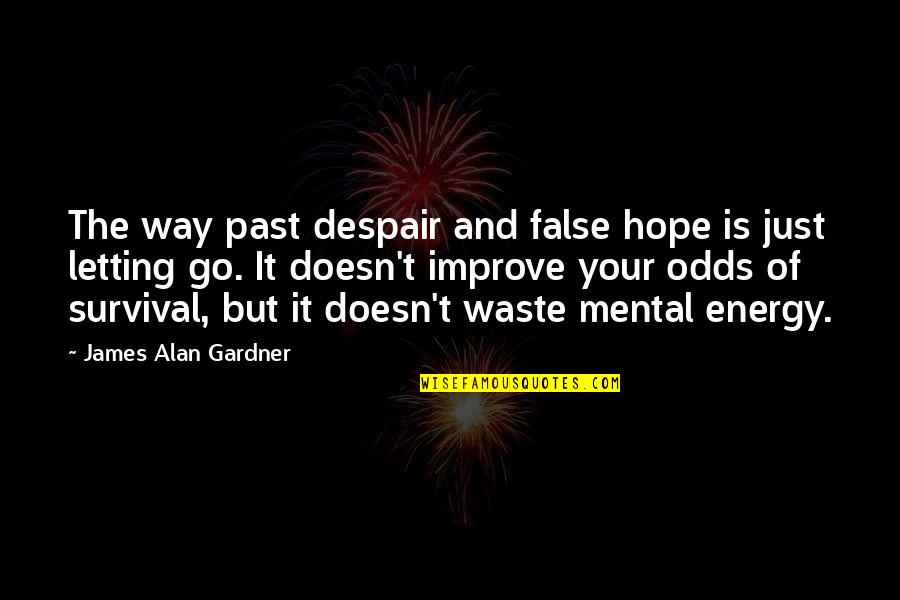 Best Way To Improve Quotes By James Alan Gardner: The way past despair and false hope is