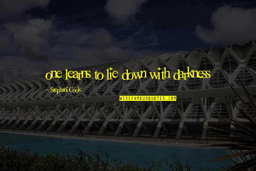 Best Way To Learn English Quotes By Stephani Cook: one learns to lie down with darkness Best Way To Learn English Quotes By Stephani Cook: one learns to lie down with darkness