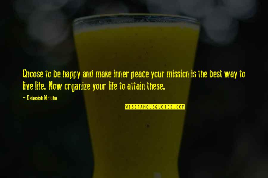 Best Way To Live Your Life Quotes By Debasish Mridha: Choose to be happy and make inner peace