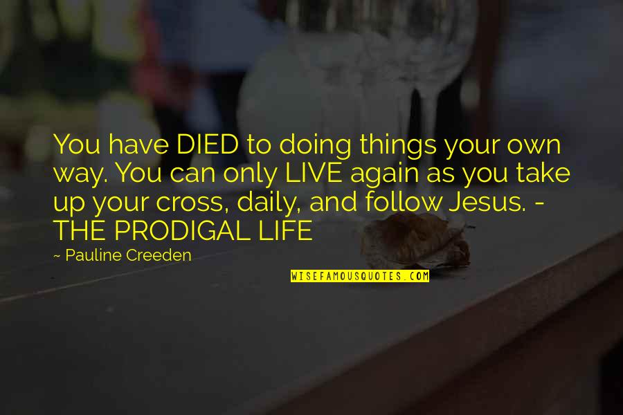 Best Way To Live Your Life Quotes By Pauline Creeden: You have DIED to doing things your own