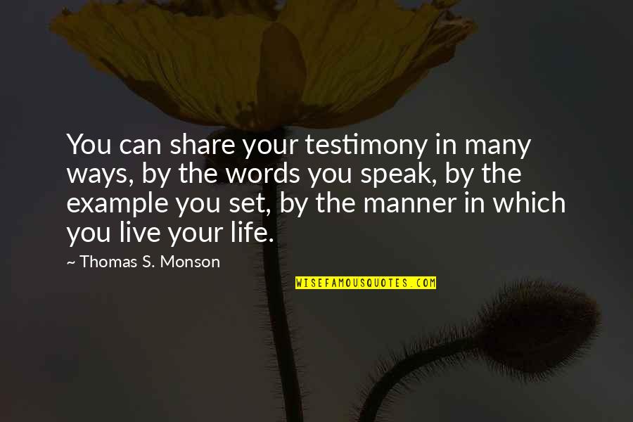 Best Way To Live Your Life Quotes By Thomas S. Monson: You can share your testimony in many ways,