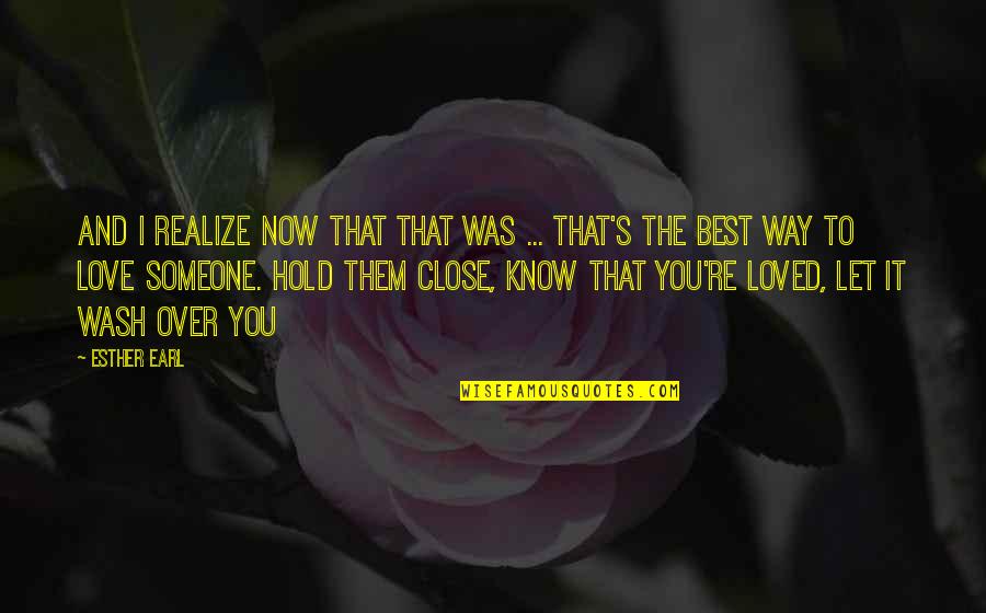 Best Way To Love Quotes By Esther Earl: And I realize now that that was ... Best Way To Love Quotes By Esther Earl: And I realize now that that was ...
