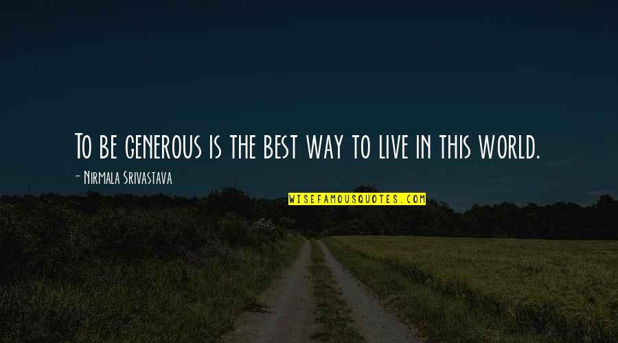 Best Way To Love Quotes By Nirmala Srivastava: To be generous is the best way to Best Way To Love Quotes By Nirmala Srivastava: To be generous is the best way to