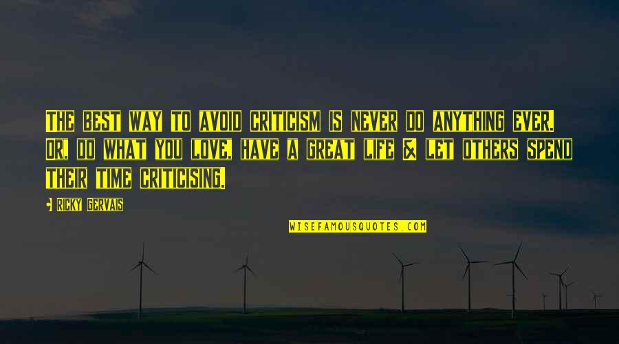 Best Way To Love Quotes By Ricky Gervais: The best way to avoid criticism is never Best Way To Love Quotes By Ricky Gervais: The best way to avoid criticism is never