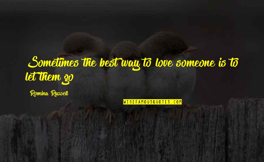 Best Way To Love Quotes By Romina Russell: Sometimes the best way to love someone is Best Way To Love Quotes By Romina Russell: Sometimes the best way to love someone is