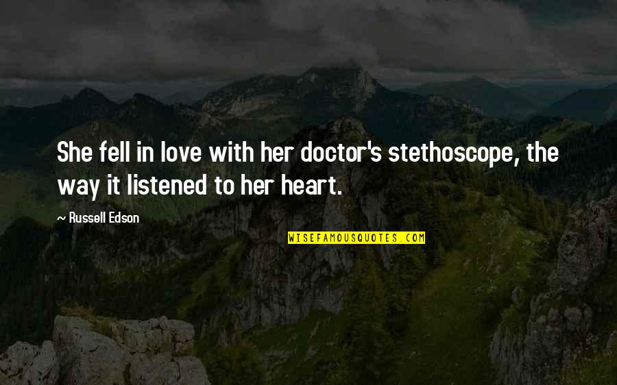 Best Way To Love Quotes By Russell Edson: She fell in love with her doctor's stethoscope,