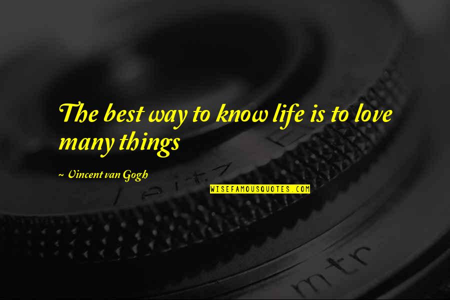 Best Way To Love Quotes By Vincent Van Gogh: The best way to know life is to Best Way To Love Quotes By Vincent Van Gogh: The best way to know life is to