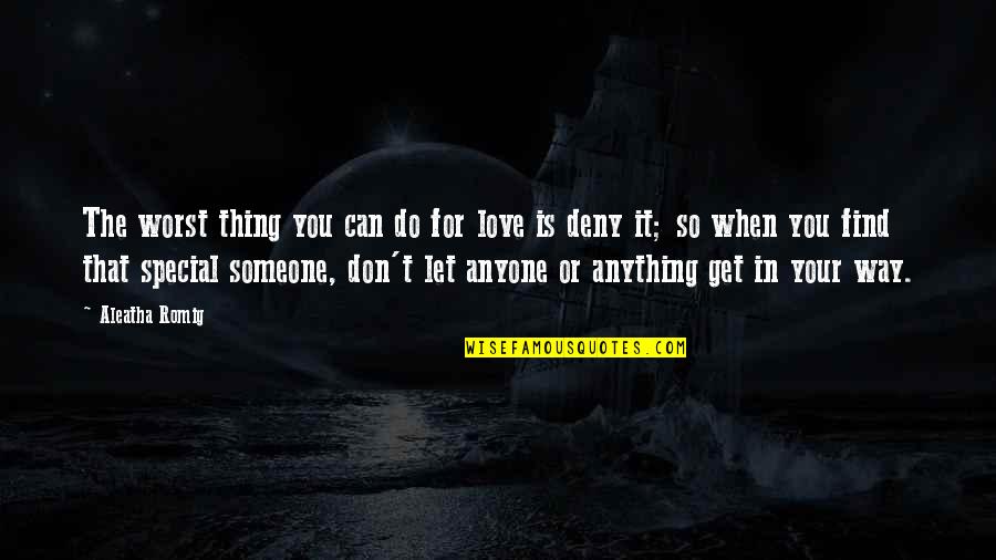 Best Way To Love Someone Quotes By Aleatha Romig: The worst thing you can do for love