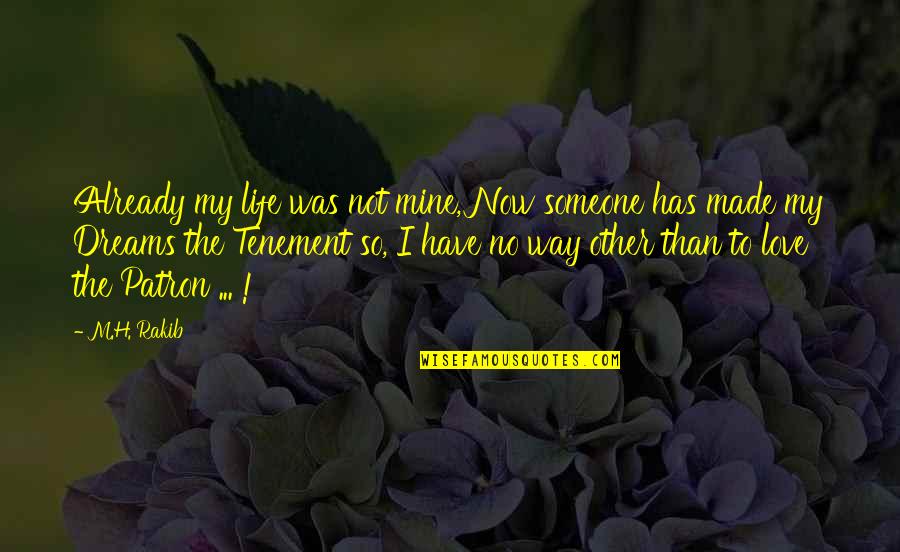 Best Way To Love Someone Quotes By M.H. Rakib: Already my life was not mine, Now someone