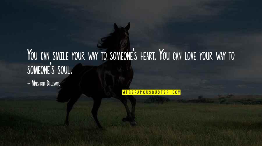 Best Way To Love Someone Quotes By Matshona Dhliwayo: You can smile your way to someone's heart.