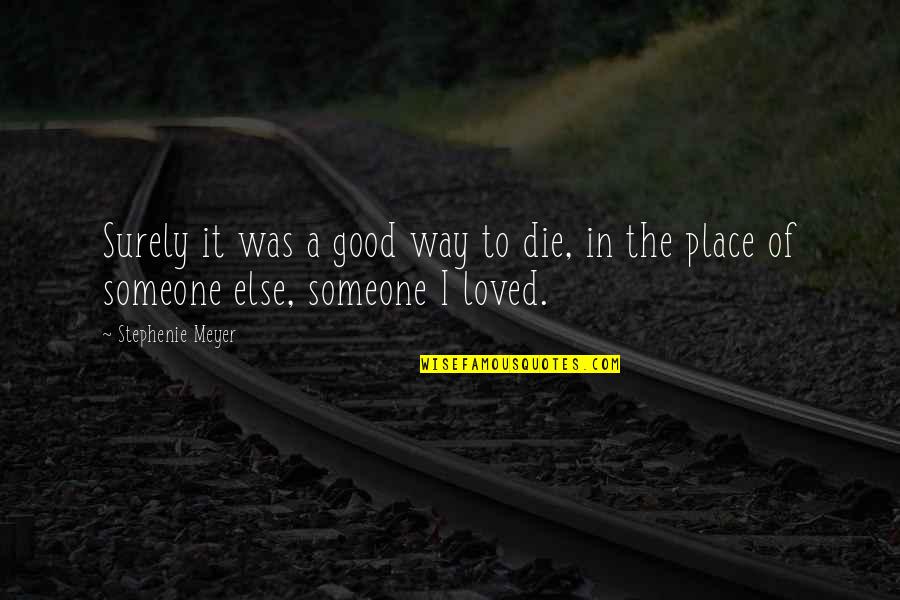 Best Way To Love Someone Quotes By Stephenie Meyer: Surely it was a good way to die,