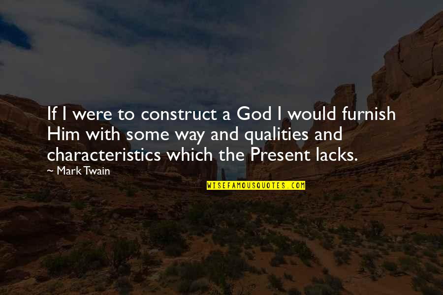 Best Way To Present Quotes By Mark Twain: If I were to construct a God I