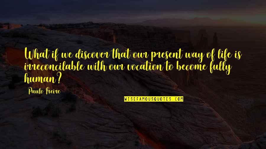 Best Way To Present Quotes By Paulo Freire: What if we discover that our present way