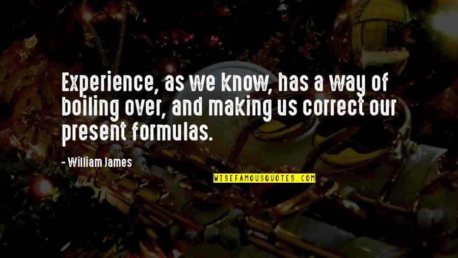 Best Way To Present Quotes By William James: Experience, as we know, has a way of