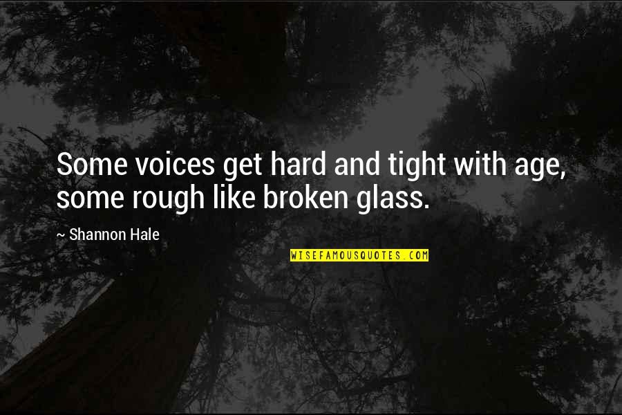 Best Way To Remember English Quotes By Shannon Hale: Some voices get hard and tight with age,