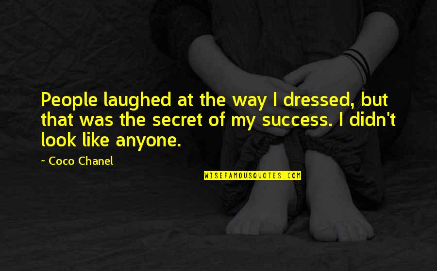 Best Way To Success Quotes By Coco Chanel: People laughed at the way I dressed, but
