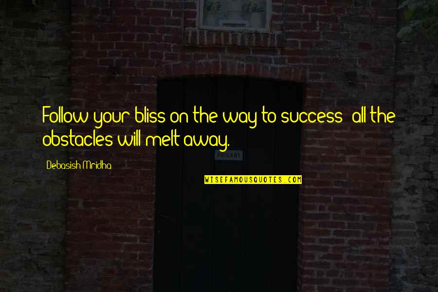 Best Way To Success Quotes By Debasish Mridha: Follow your bliss on the way to success;