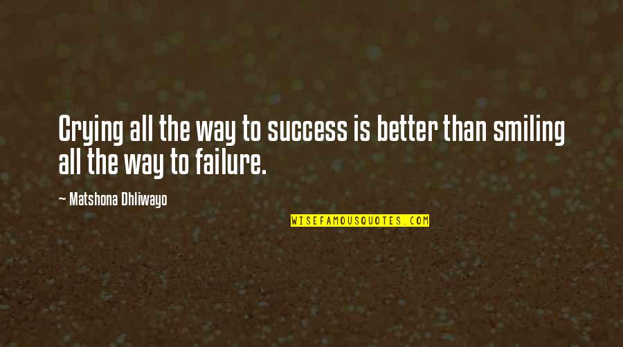 Best Way To Success Quotes By Matshona Dhliwayo: Crying all the way to success is better