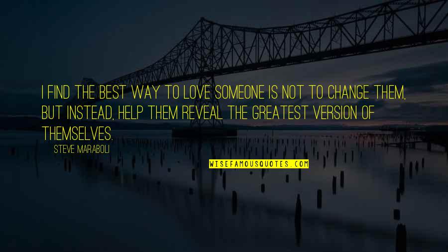 Best Way To Success Quotes By Steve Maraboli: I find the best way to love someone