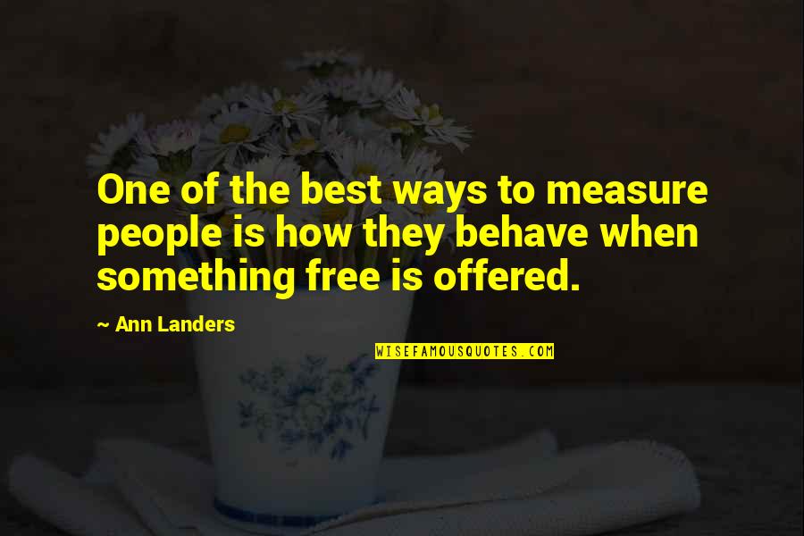 Best Ways Quotes By Ann Landers: One of the best ways to measure people