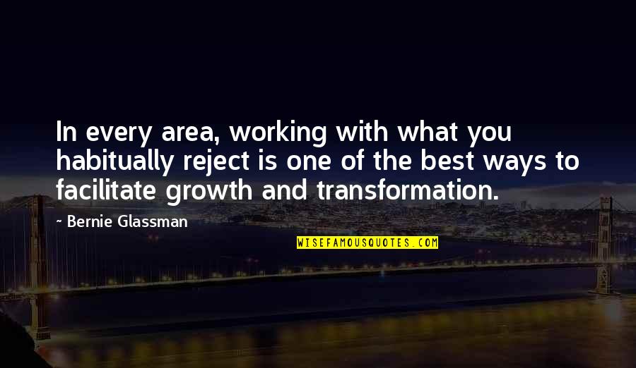 Best Ways Quotes By Bernie Glassman: In every area, working with what you habitually