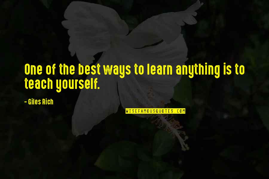 Best Ways Quotes By Giles Rich: One of the best ways to learn anything