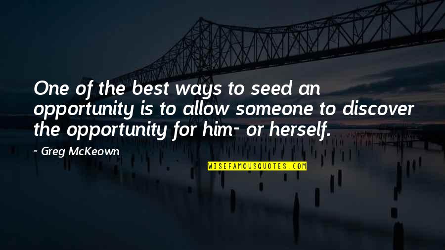 Best Ways Quotes By Greg McKeown: One of the best ways to seed an