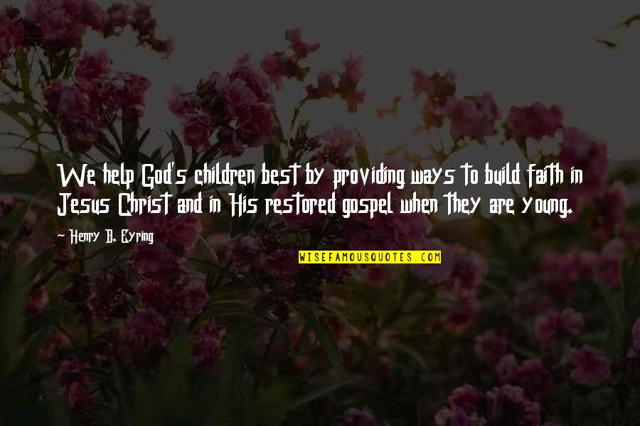 Best Ways Quotes By Henry B. Eyring: We help God's children best by providing ways