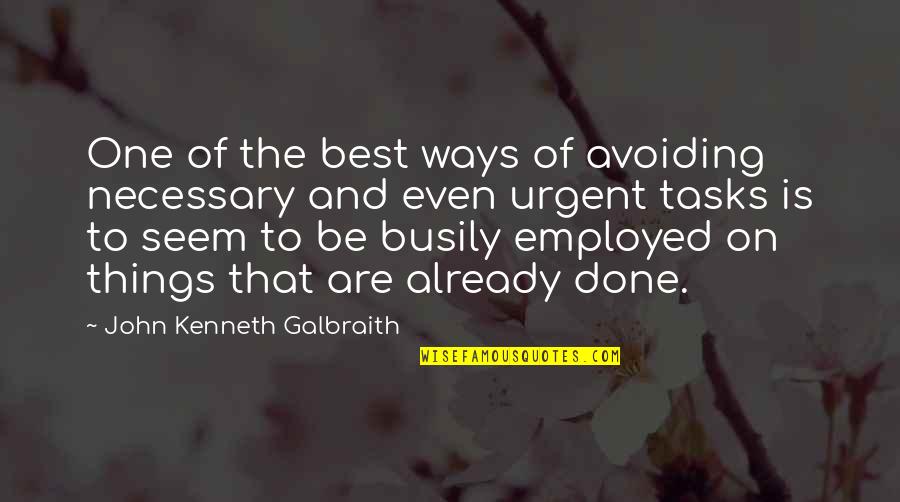 Best Ways Quotes By John Kenneth Galbraith: One of the best ways of avoiding necessary