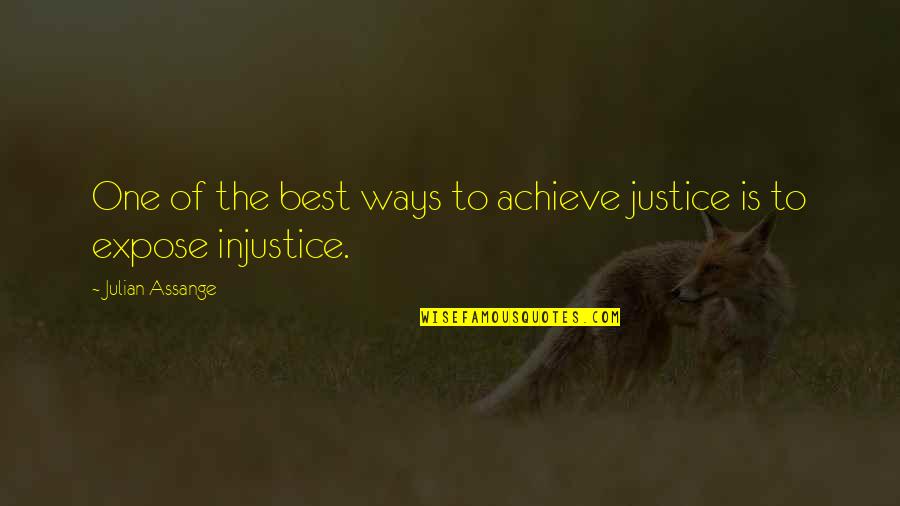 Best Ways Quotes By Julian Assange: One of the best ways to achieve justice Best Ways Quotes By Julian Assange: One of the best ways to achieve justice