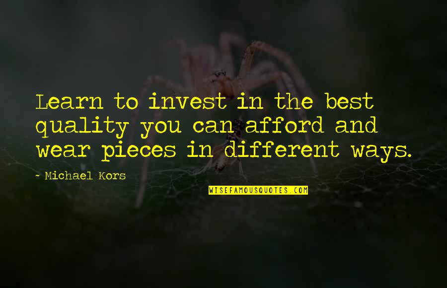 Best Ways Quotes By Michael Kors: Learn to invest in the best quality you