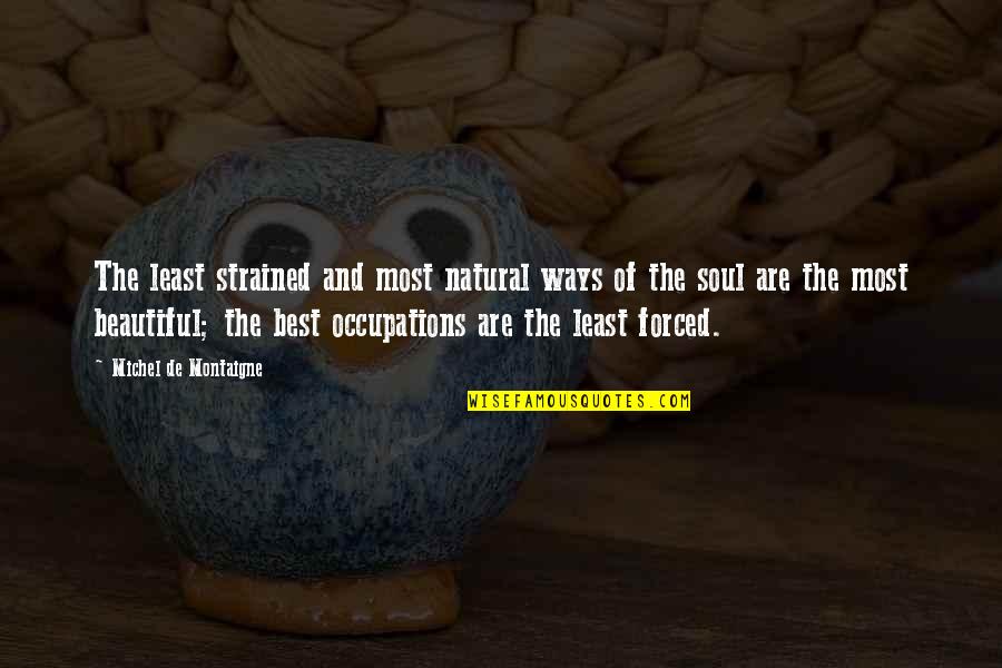 Best Ways Quotes By Michel De Montaigne: The least strained and most natural ways of