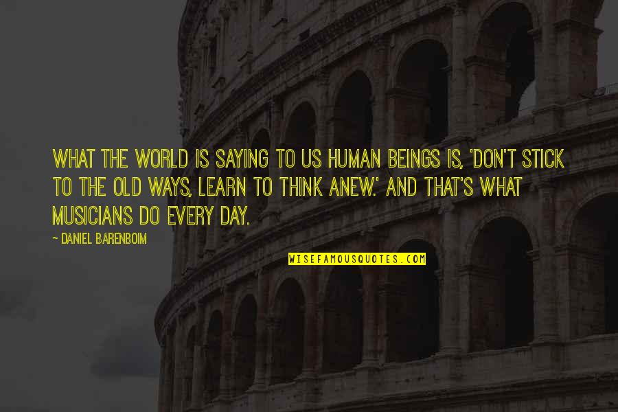 Best Ways To Learn Quotes By Daniel Barenboim: What the world is saying to us human
